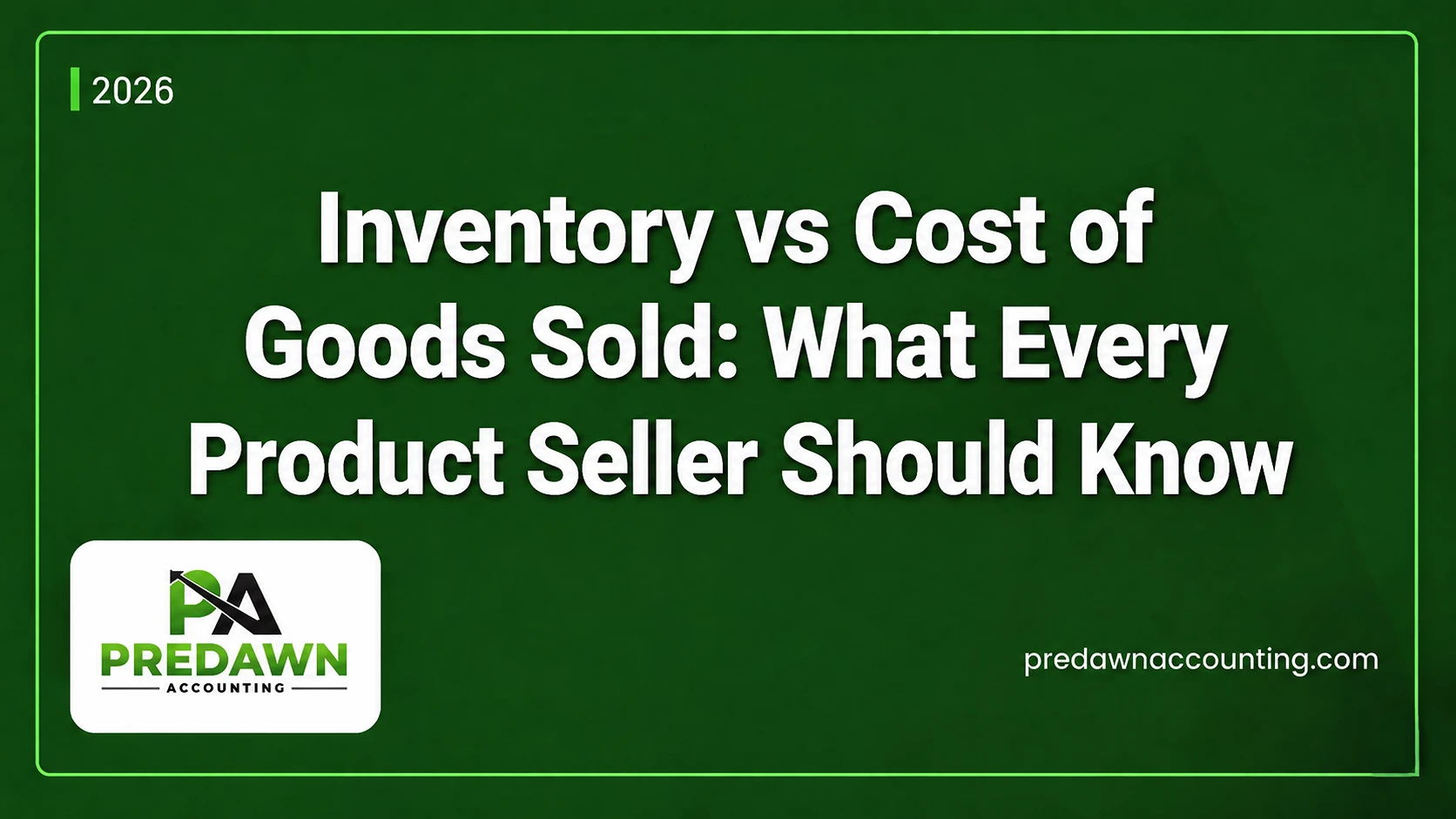Predawn Accounting banner on Inventory vs Cost of Goods Sold for product sellers