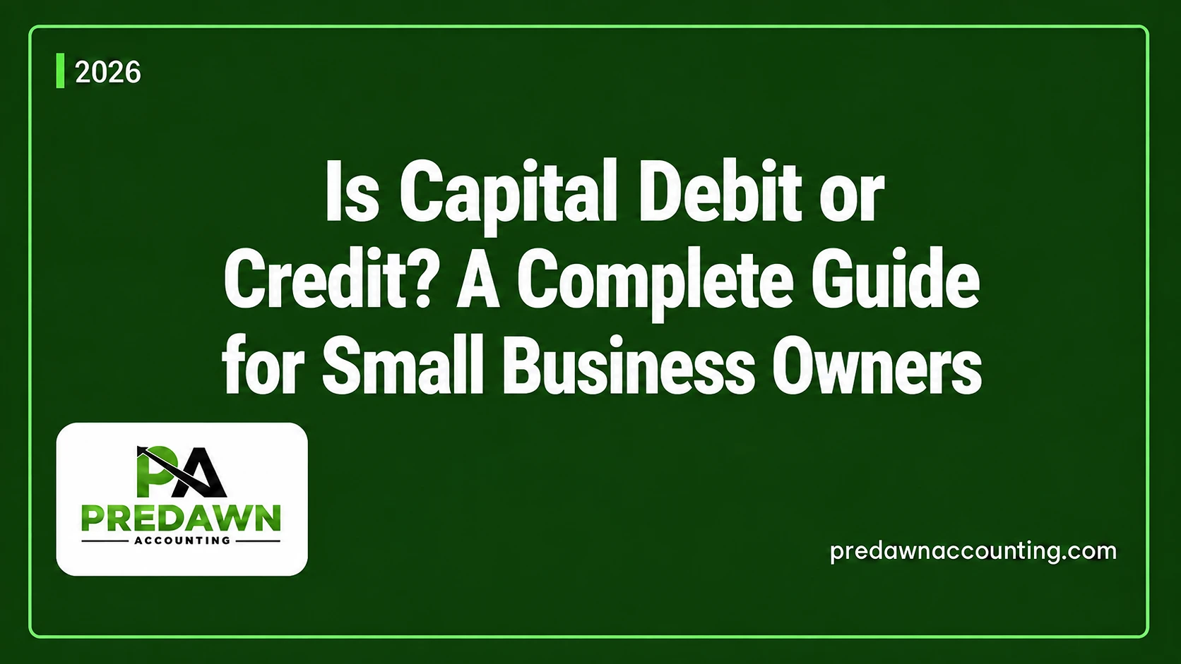Is Capital Debit or Credit Complete guide by Predawn Accounting for small business owners.