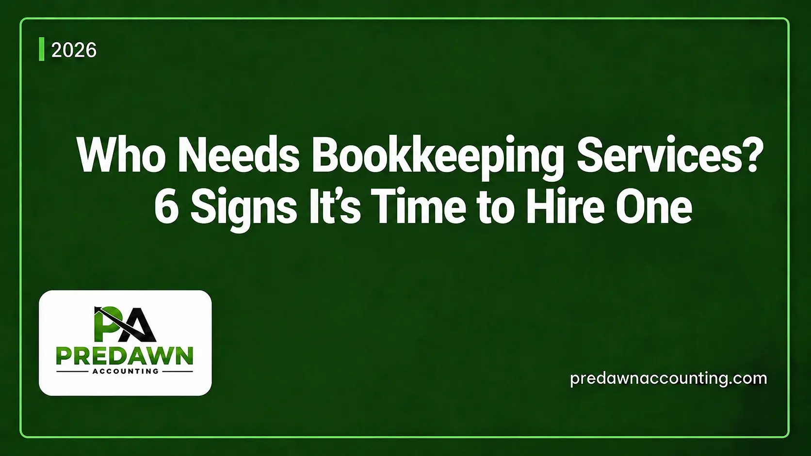 Who Needs Bookkeeping Services 6 Signs from Predawn Accounting
