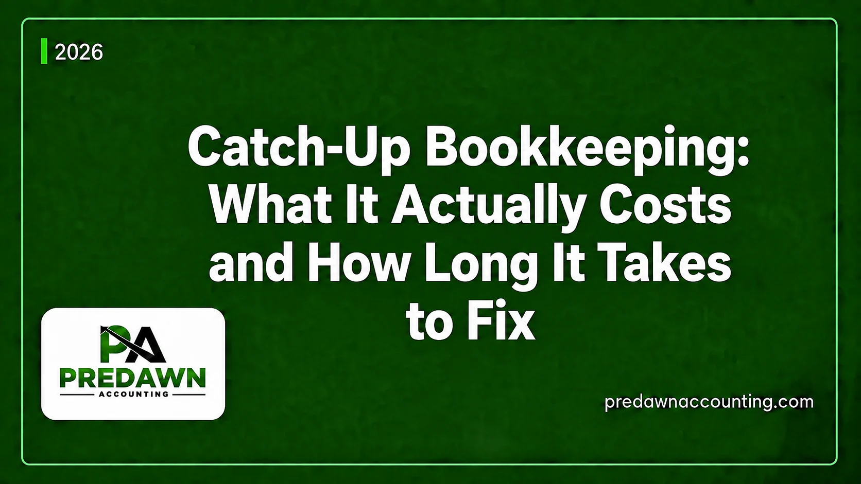 Catch-Up Bookkeeping costs and timeline guide by Predawn Accounting
